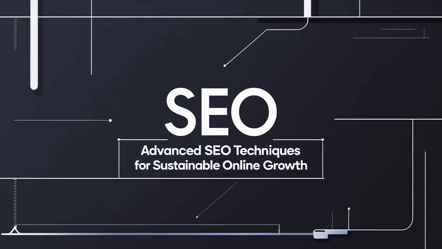 Advanced SEO Techniques for Sustainable Online Growth